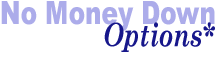 No Money Down Options*
